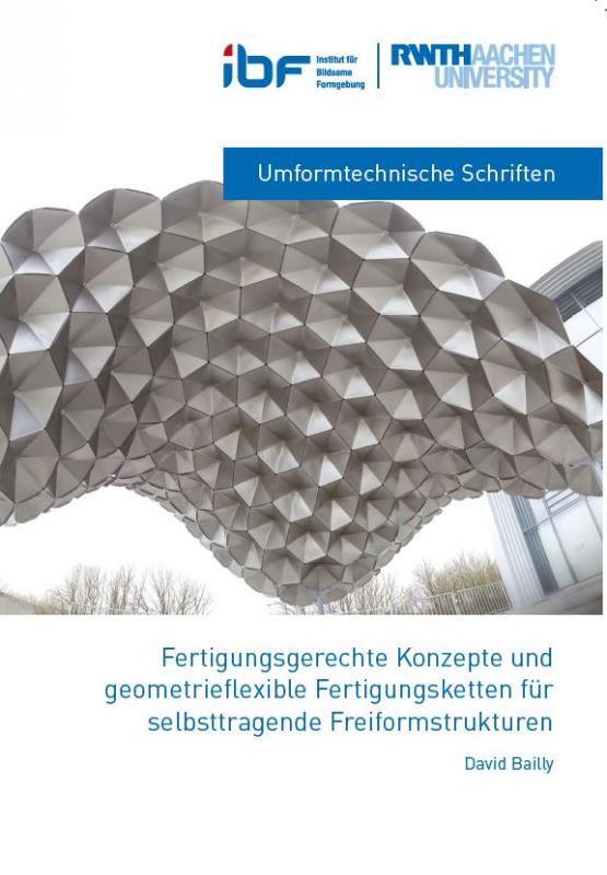 Cover-Bild Fertigungsgerechte Konzepte und geometriefl exible Fertigungsketten für selbsttragende Freiformstrukturen
