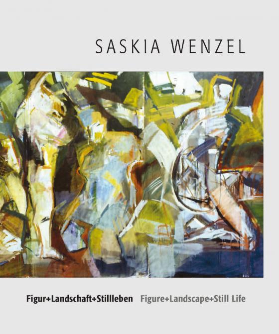 Cover-Bild Figur + Landschaft + Stillleben - Saskia Wenzel /Figure + Landscape + Still Life - Saskia Wenzel