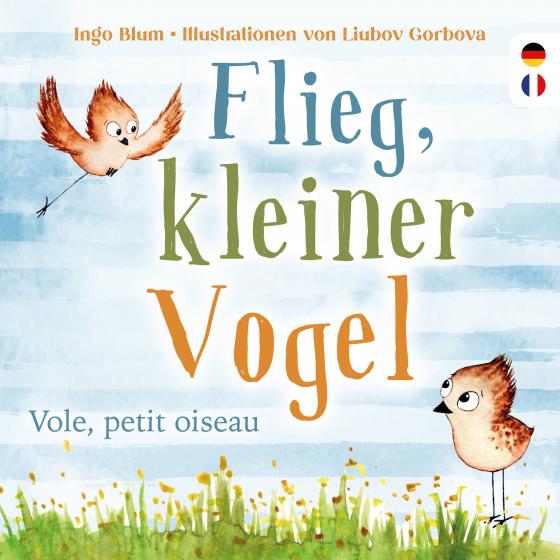 Cover-Bild Flieg, kleiner Vogel. Vole, petit oiseau. Spielerisch Französisch lernen