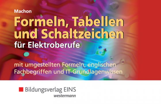 Cover-Bild Formeln, Tabellen und Schaltzeichen / Formeln, Tabellen und Schaltzeichen für Elektroberufe mit umgestellten Formeln, englischen Fachbegriffen und IT-Grundlagenwissen