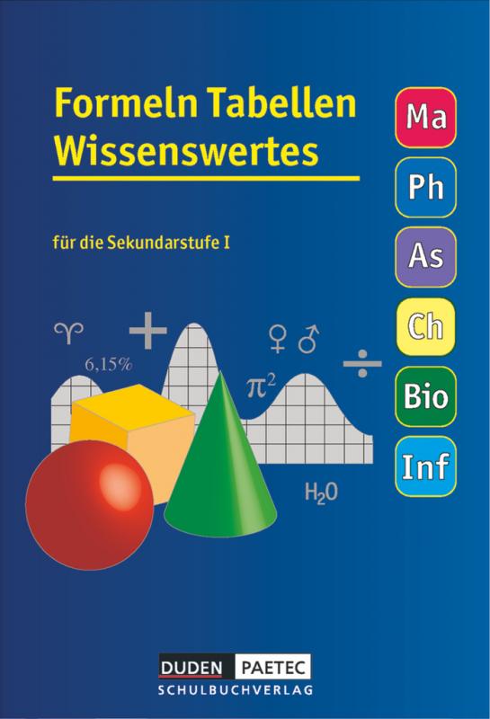 Cover-Bild Formeln Tabellen Wissenswertes - Für die Sekundarstufe I - Mathematik - Physik - Astronomie - Chemie - Biologie - Informatik