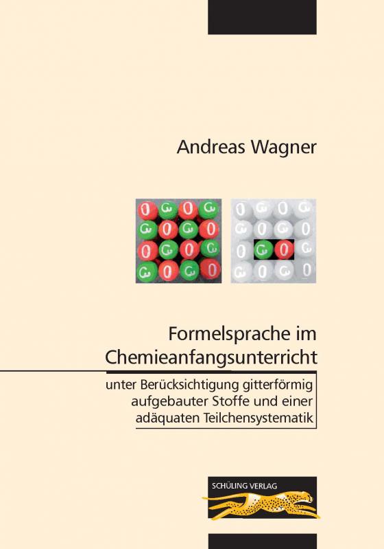 Cover-Bild Formelsprache im Chemieanfangsunterricht unter Berücksichtigung gitterförmig aufgebauter Stoffe und einer adäquaten Teilchensystematik