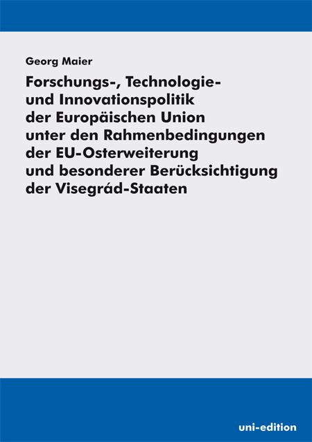 Cover-Bild Forschungs-, Technologie- und Innovationspolitik der Europäischen Union unter den Rahmenbedingungen der EU-Osterweiterung und besonderer Berücksichtigung der Visegrád-Staaten