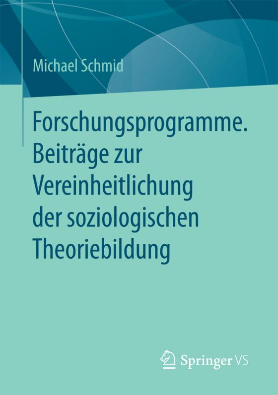 Cover-Bild Forschungsprogramme. Beiträge zur Vereinheitlichung der soziologischen Theoriebildung