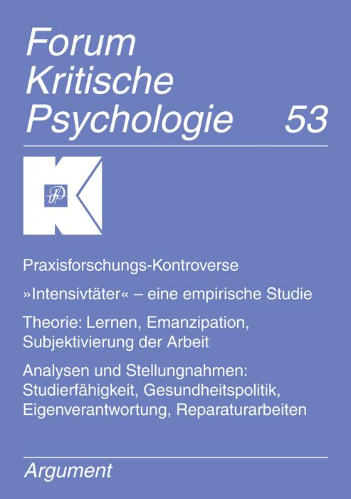 Cover-Bild Forum Kritische Psychologie / Praxisforschungs-Kontroverse, "Intensivtäter" – eine empirische Studie. Theorie: Lernen, Emanzipation, Subjektivierung der Arbeit.  Analysen und Stellungnahmen: Studierfähigkeit, Gesundheitspolitik, Eigenverantwortung, Repara