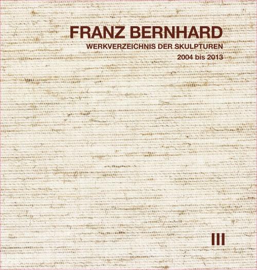 Cover-Bild Franz Bernhard – Werkverzeichnis der Skulpturen, Band III