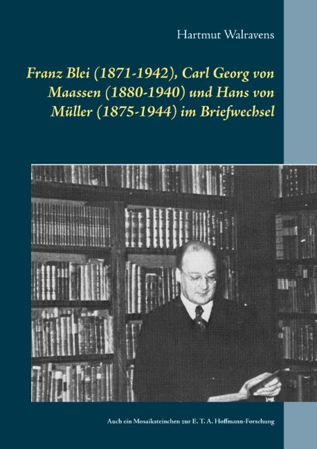 Cover-Bild Franz Blei (1871-1942), Carl Georg von Maassen (1880-1940) und Hans von Müller (1875-1944) im Briefwechsel
