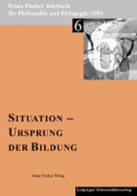 Cover-Bild Franz-Fischer-Jahrbücher für Philosophie und Pädagogik / Situation - Ursprung der Bildung