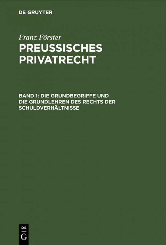 Cover-Bild Franz Förster: Preussisches Privatrecht / Die Grundbegriffe und die Grundlehren des Rechts der Schuldverhältnisse