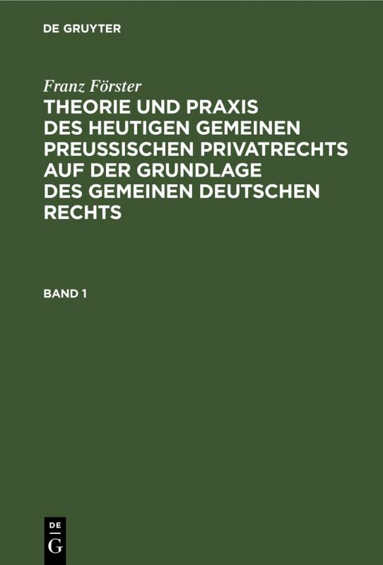 Cover-Bild Franz Förster: Theorie und Praxis des heutigen gemeinen preußischen... / Franz Förster: Theorie und Praxis des heutigen gemeinen preußischen.... Band 1