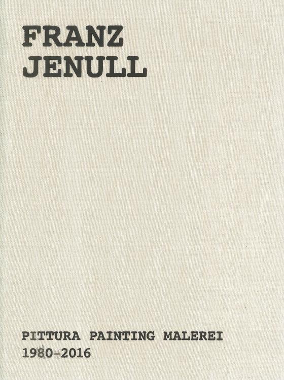 Cover-Bild Franz Jenull – Pittura Painting Malerei 1980-2016