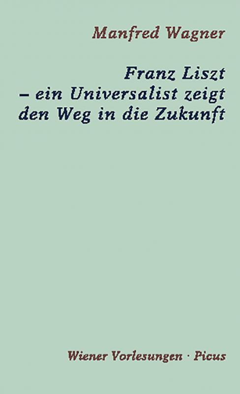 Cover-Bild Franz Liszt – ein Universalist zeigt den Weg in die Zukunft