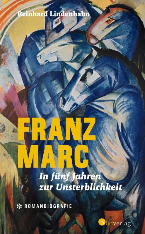 Cover-Bild Franz Marc. In fünf Jahren zur Unsterblichkeit