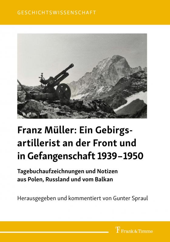 Cover-Bild Franz Müller: Ein Gebirgsartillerist (1. Geb.-Div.) an der Front und in Gefangenschaft 1939–1950