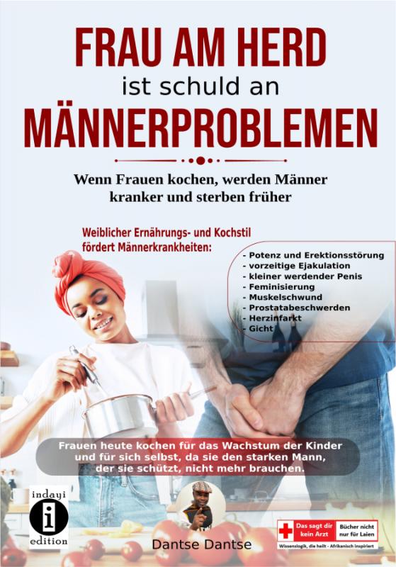 Cover-Bild Frau am Herd ist schuld an Männerproblemen - Wenn Frauen kochen, werden Männer kranker und sterben früher