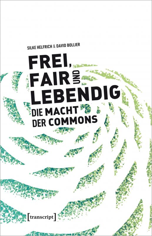 Cover-Bild Frei, fair und lebendig - Die Macht der Commons