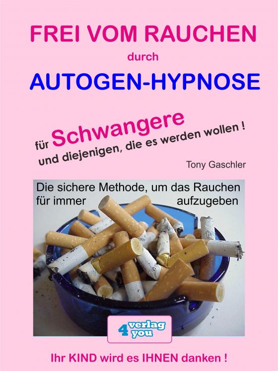 Cover-Bild Frei vom Rauchen durch Autogen-Hypnose für Schwangere und diejenigen, die es werden wollen.