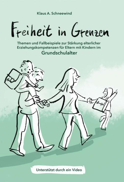 Cover-Bild Freiheit in Grenzen – Themen und Fallbeispiele zur Stärkung elterlicher Erziehungskompetenzen für Eltern mit Kindern im Grundschulalter