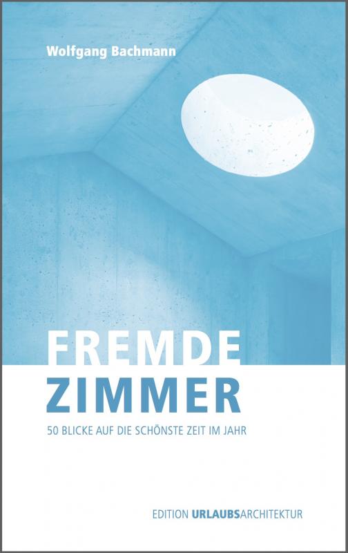 Cover-Bild Fremde Zimmer - 50 Blicke auf die schönste Zeit im Jahr