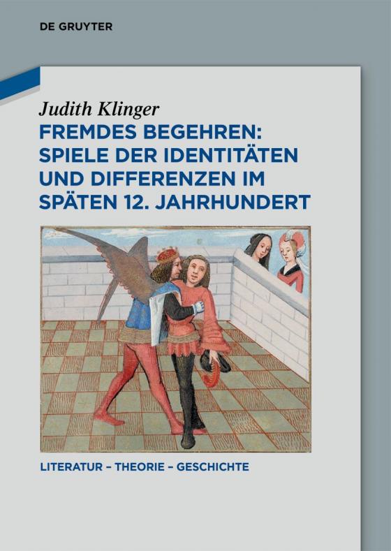 Cover-Bild Fremdes Begehren: Spiele der Identitäten und Differenzen im späten 12. Jahrhundert