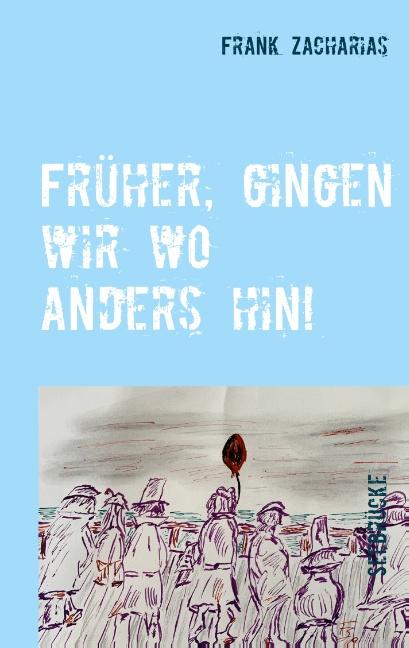 Cover-Bild Früher, gingen wir wo anders hin!