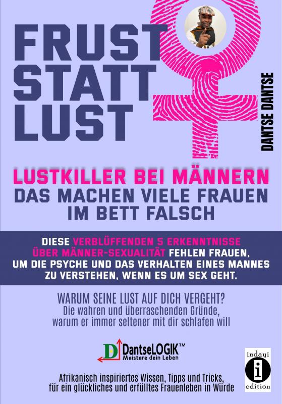 Cover-Bild Frust statt Lust: Lustkiller bei Männern: Das machen viele Frauen im Bett falsch - Warum seine Lust auf dich vergeht? Die wahren und überraschenden Gründe, warum er immer seltener mit dir schlafen will.