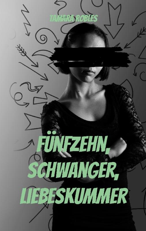 Cover-Bild Fünfzehn, schwanger, Liebeskummer