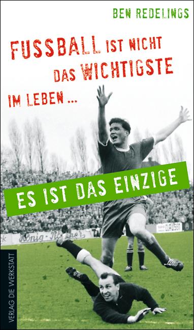 Cover-Bild Fußball ist nicht das Wichtigste im Leben – es ist das Einzige