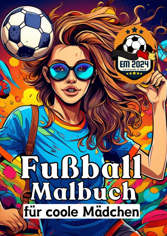 Cover-Bild Fußball Malbuch für coole Mädchen - Frauen und Mädels im Fußball - Entspannung und Kreativität Geschenkidee EM 2024