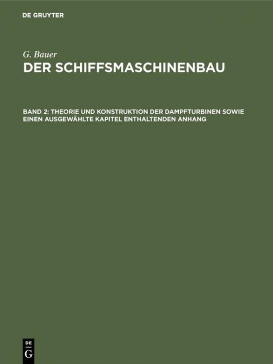 Cover-Bild G. Bauer: Der Schiffsmaschinenbau / Theorie und Konstruktion der Dampfturbinen sowie einen ausgewählte Kapitel enthaltenden Anhang