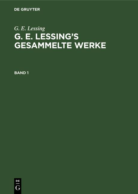 Cover-Bild G. E. Lessing: G. E. Lessing’s gesammelte Werke / G. E. Lessing: G. E. Lessing’s gesammelte Werke. Band 1