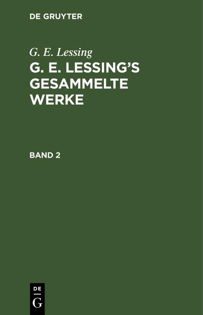 Cover-Bild G. E. Lessing: G. E. Lessing’s gesammelte Werke / G. E. Lessing: G. E. Lessing’s gesammelte Werke. Band 2