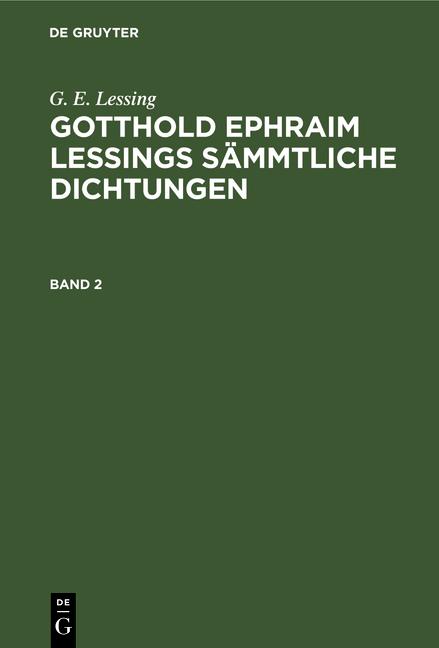 Cover-Bild G. E. Lessing: Gotthold Ephraim Lessings Sämmtliche Dichtungen / G. E. Lessing: Gotthold Ephraim Lessings Sämmtliche Dichtungen. Band 2