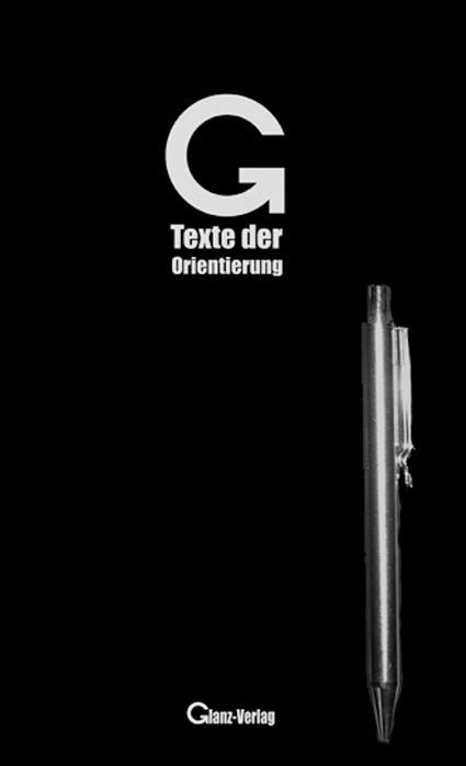 Cover-Bild G - Texte der Orientierung *  Krankenhaus- & Hotelbibel-Ergänzung: Originaltexte aus der Philosophie, der Weltliteratur und der Weltreligionen *