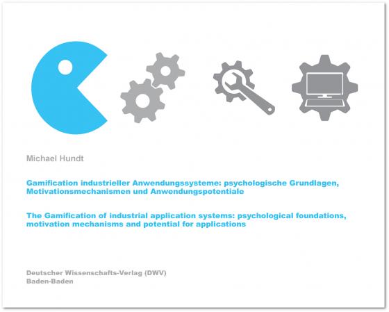 Cover-Bild Gamification industrieller Anwendungssysteme: psychologische Grundlagen, Motivationsmechanismen und Anwendungspotentiale