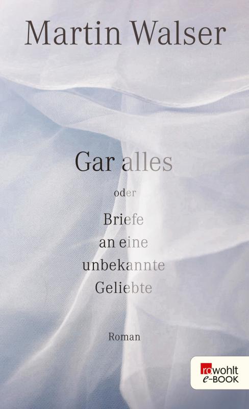 Cover-Bild Gar alles oder Briefe an eine unbekannte Geliebte