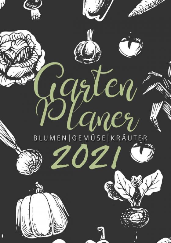 Cover-Bild Gartenplaner 2021 | Blumen - Gemüse - Kräuter