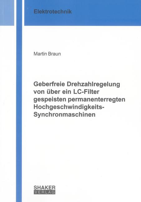 Cover-Bild Geberfreie Drehzahlregelung von über ein LC-Filter gespeisten permanenterregten Hochgeschwindigkeits-Synchronmaschinen