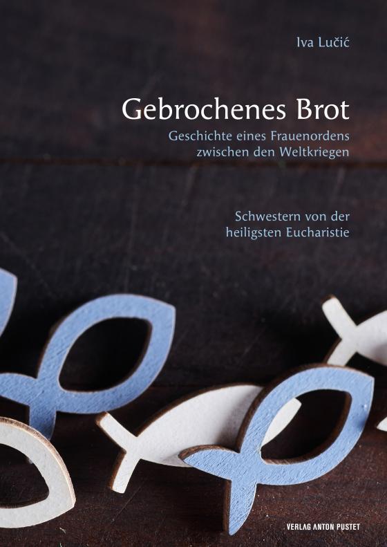 Cover-Bild Gebrochenes Brot. Geschichte eines Frauenordens zwischen den Weltkriegen