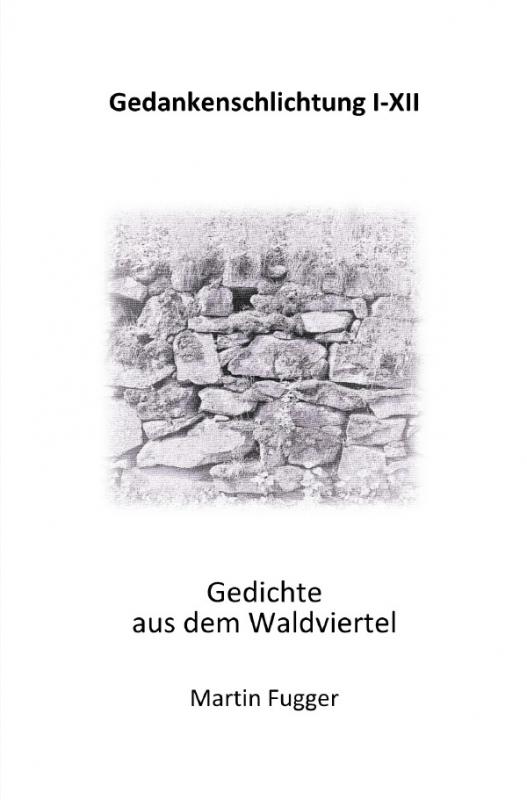 Cover-Bild Gedankenschlichtung I-XII Gedichte aus dem Waldviertel