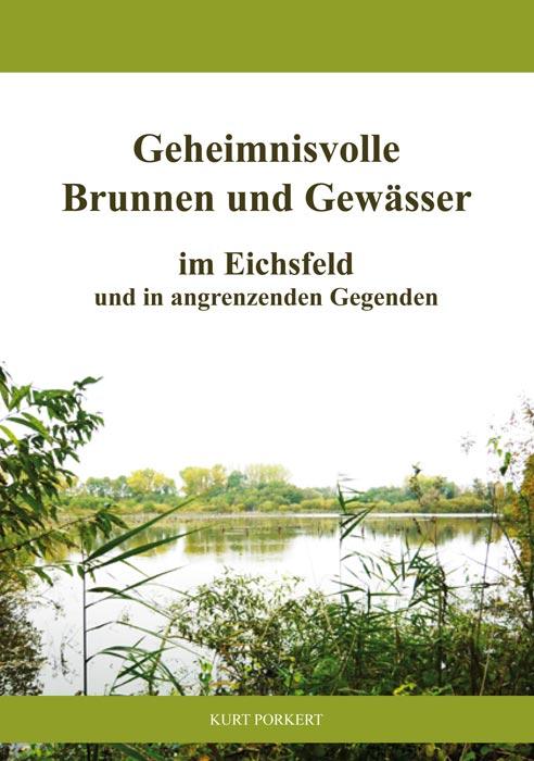 Cover-Bild Geheimnisvolle Brunnen und Gewässer im Eichsfeld und in angrenzenden Gegenden