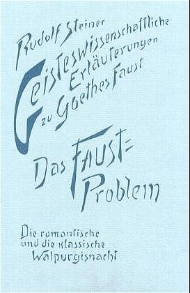 Cover-Bild Geisteswissenschaftliche Erläuterungen zu Goethes Faust. Das Faust-Problem. Die romantische und die klassische Walpurgisnacht
