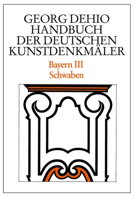 Cover-Bild Georg Dehio: Dehio - Handbuch der deutschen Kunstdenkmäler / Dehio - Handbuch der deutschen Kunstdenkmäler / Bayern Bd. 3