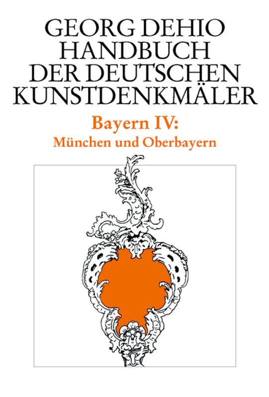 Cover-Bild Georg Dehio: Dehio - Handbuch der deutschen Kunstdenkmäler / Dehio - Handbuch der deutschen Kunstdenkmäler / Bayern Bd. 4