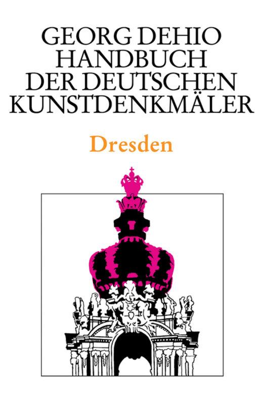 Cover-Bild Georg Dehio: Dehio - Handbuch der deutschen Kunstdenkmäler / Dehio - Handbuch der deutschen Kunstdenkmäler / Dresden