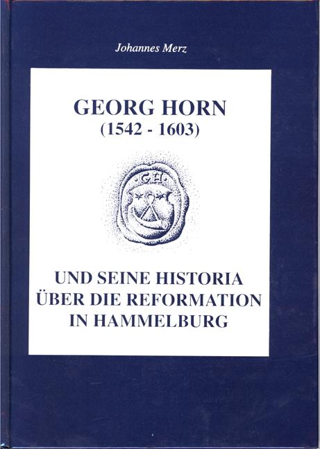 Cover-Bild Georg Horn (1542-1603) und seine Historia über die Reformation in Hammelburg