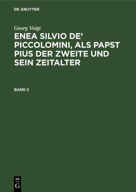 Cover-Bild Georg Voigt: Enea Silvio de’ Piccolomini, als Papst Pius der Zweite und sein Zeitalter / Georg Voigt: Enea Silvio de’ Piccolomini, als Papst Pius der Zweite und sein Zeitalter. Band 2