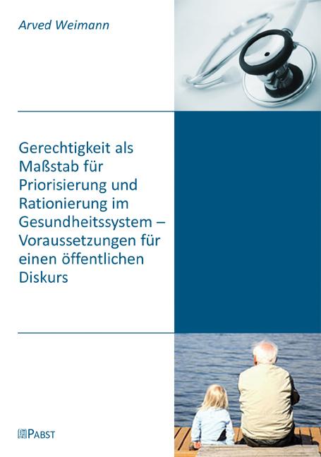 Cover-Bild Gerechtigkeit als Maßstab für Priorisierung und Rationierung im Gesundheitssystem - Voraussetzungen für einen öffentlichen Diskurs