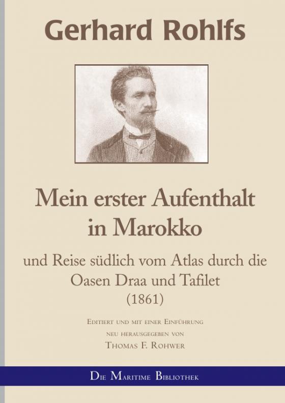 Cover-Bild Gerhard Rohlfs, Afrikaforscher - Neu editiert / Gerhard Rohlfs - Mein erster Aufenthalt und Reise südlich vom_Atlas durch die Oasen Draa und Tafilet