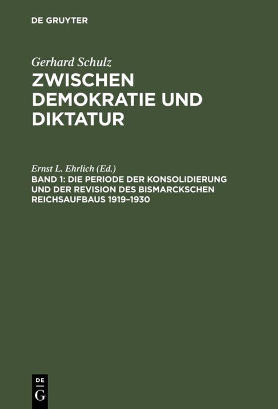 Cover-Bild Gerhard Schulz: Zwischen Demokratie und Diktatur / Die Periode der Konsolidierung und der Revision des Bismarckschen Reichsaufbaus 1919–1930
